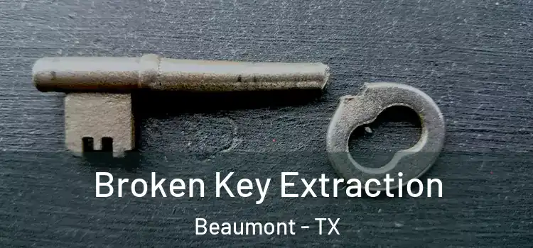Broken Key Extraction Beaumont - TX