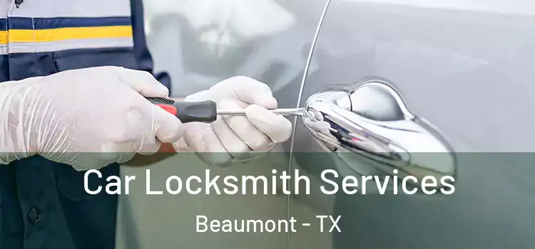 Car Locksmith Services Beaumont - TX