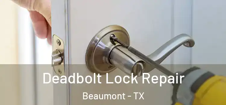  Deadbolt Lock Repair Beaumont - TX