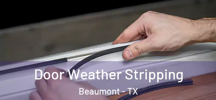 Door Weather Stripping Beaumont - TX
