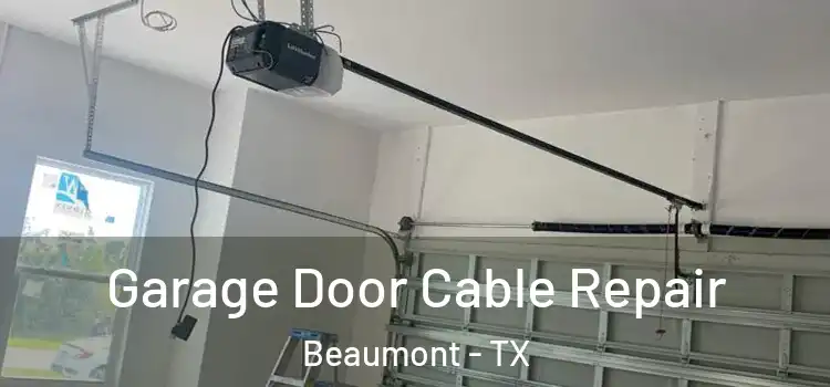  Garage Door Cable Repair Beaumont - TX