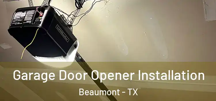  Garage Door Opener Installation Beaumont - TX