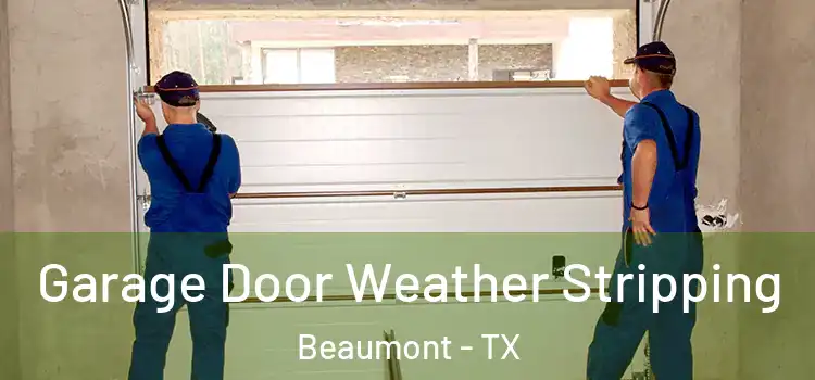 Garage Door Weather Stripping Beaumont - TX
