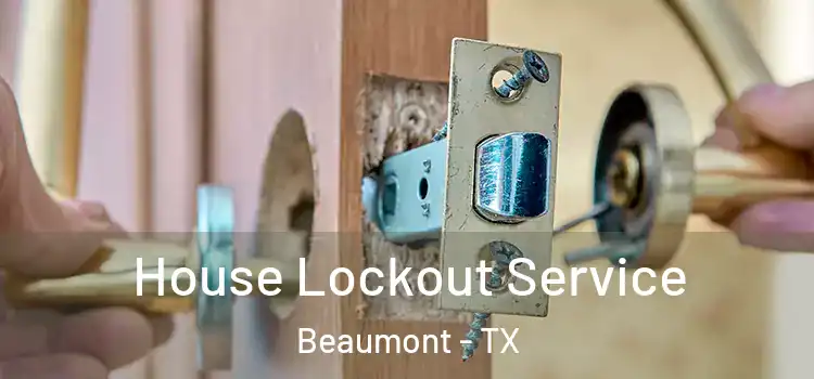 House Lockout Service Beaumont - TX