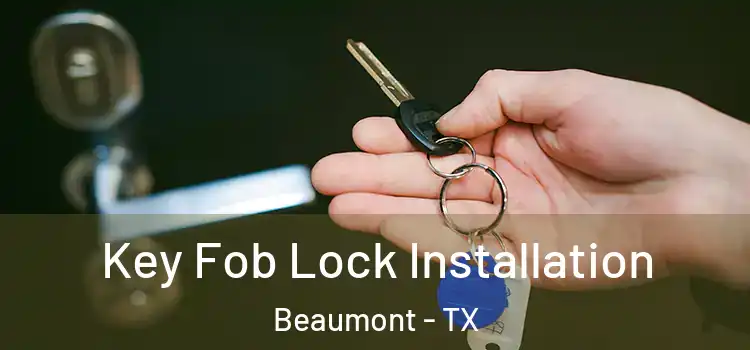 Key Fob Lock Installation Beaumont - TX