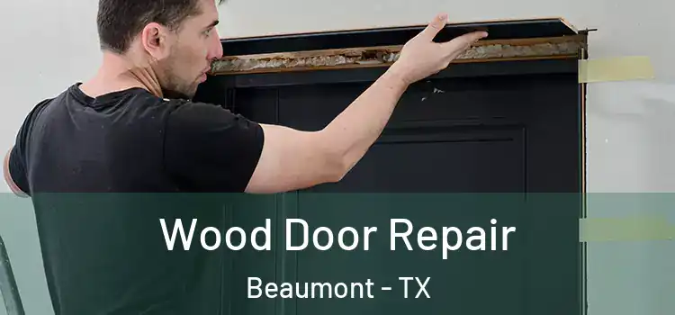 Wood Door Repair Beaumont - TX
